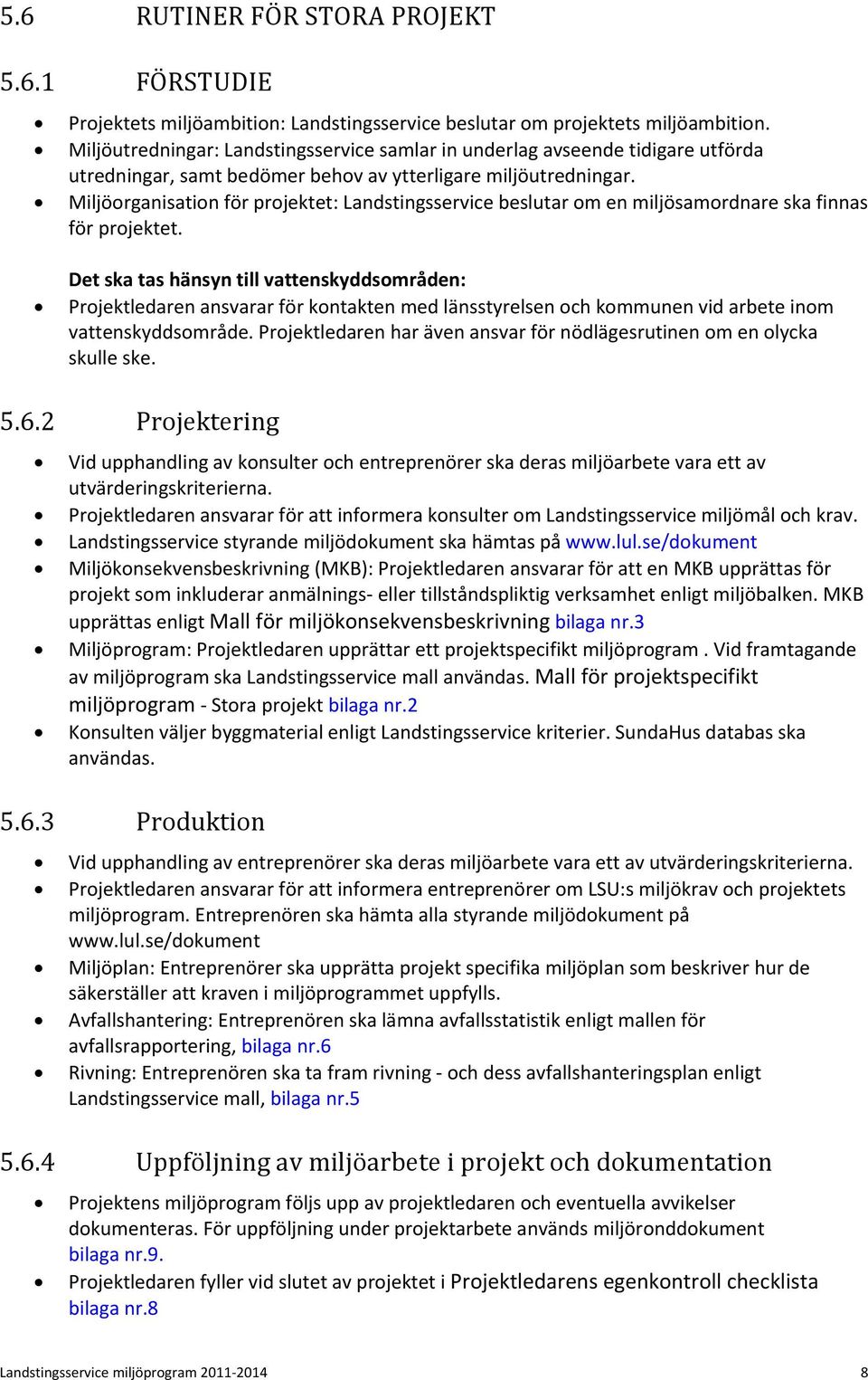 Miljöorganisation för projektet: Landstingsservice beslutar om en miljösamordnare ska finnas för projektet.