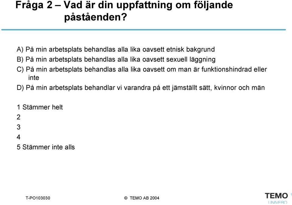 alla lika oavsett sexuell läggning C) På min arbetsplats behandlas alla lika oavsett om man är