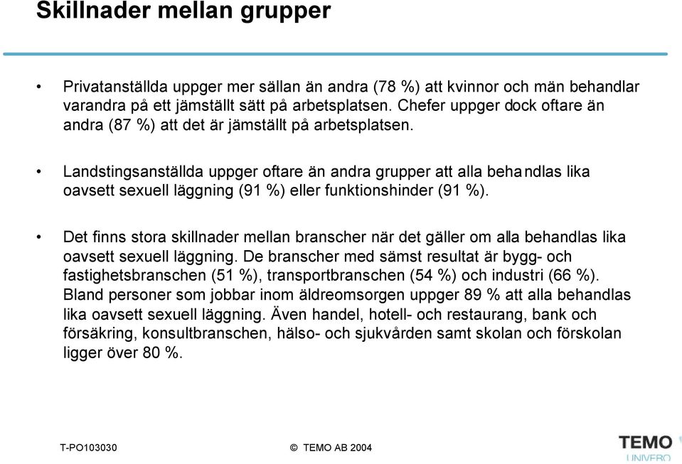Landstingsanställda uppger oftare än andra grupper att alla behandlas lika oavsett sexuell läggning (91 %) eller funktionshinder (91 %).