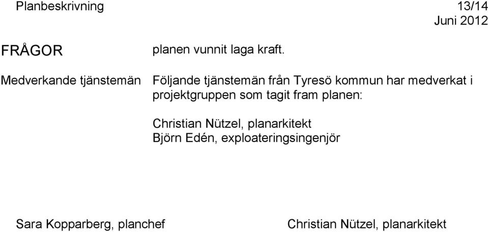 medverkat i projektgruppen som tagit fram planen: Christian Nützel,