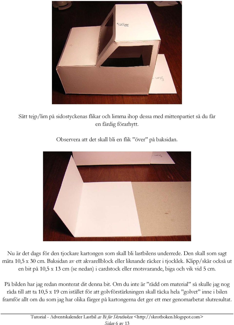 Klipp/skär också ut en bit på 10,5 x 13 cm (se nedan) i cardstock eller motsvarande, biga och vik vid 5 cm. På bilden har jag redan monterat dit denna bit.