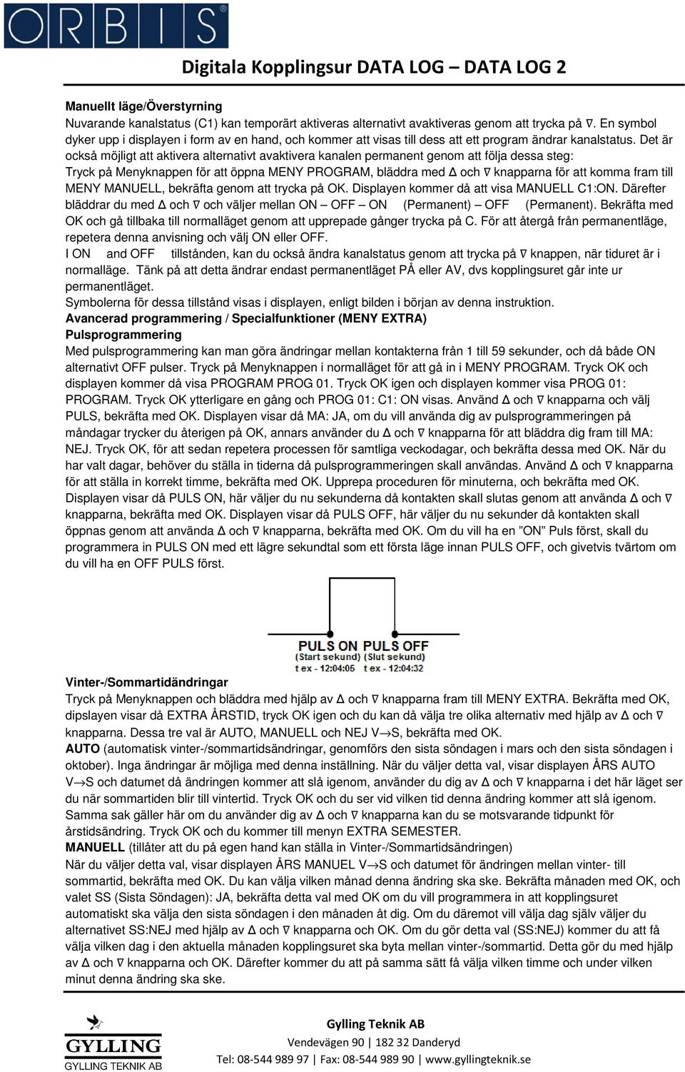 Det är också möjligt att aktivera alternativt avaktivera kanalen permanent genom att följa dessa steg: Tryck på Menyknappen för att öppna MENY PROGRAM, bläddra med och knapparna för att komma fram