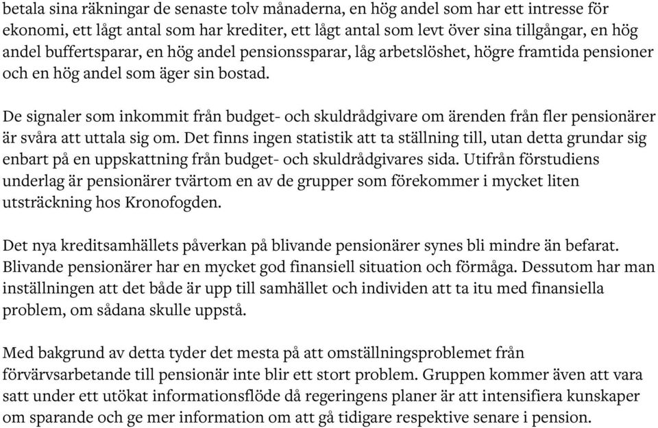 De signaler som inkommit från budget- och skuldrådgivare om ärenden från fler pensionärer är svåra att uttala sig om.