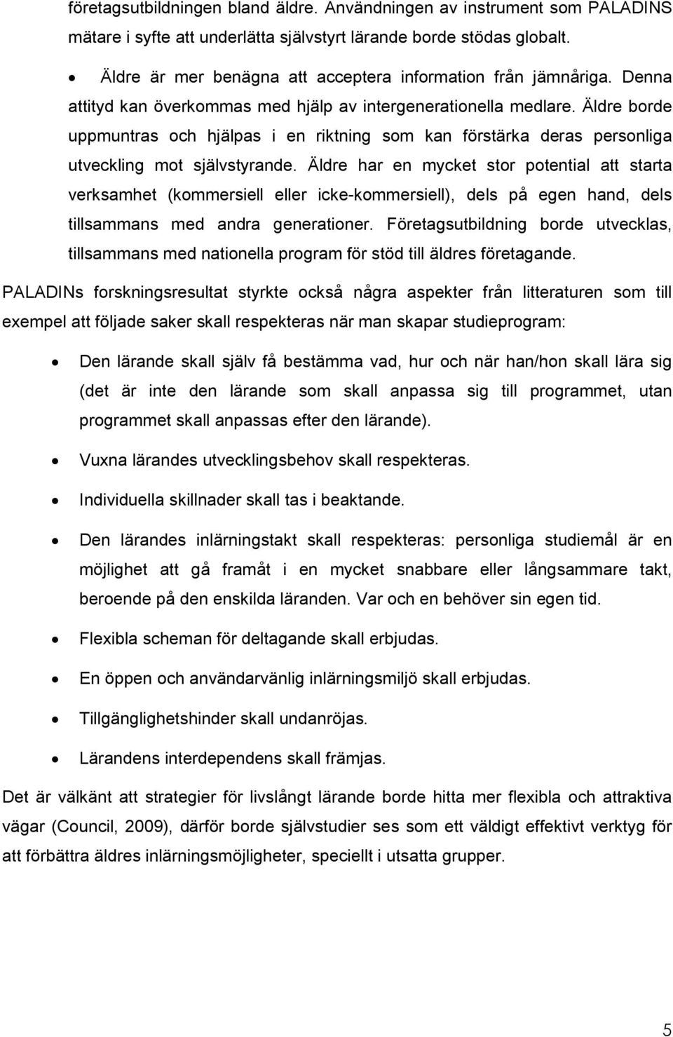 Äldre borde uppmuntras och hjälpas i en riktning som kan förstärka deras personliga utveckling mot självstyrande.