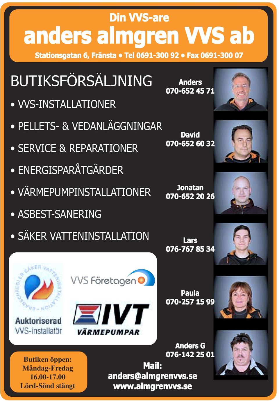 ENERGISPARÅTGÄRDER VÄRMEPUMPINSTALLATIONER ASBEST-SANERING SÄKER VATTENINSTALLATION Jonatan 070-652 20 26 Lars 076-767 85