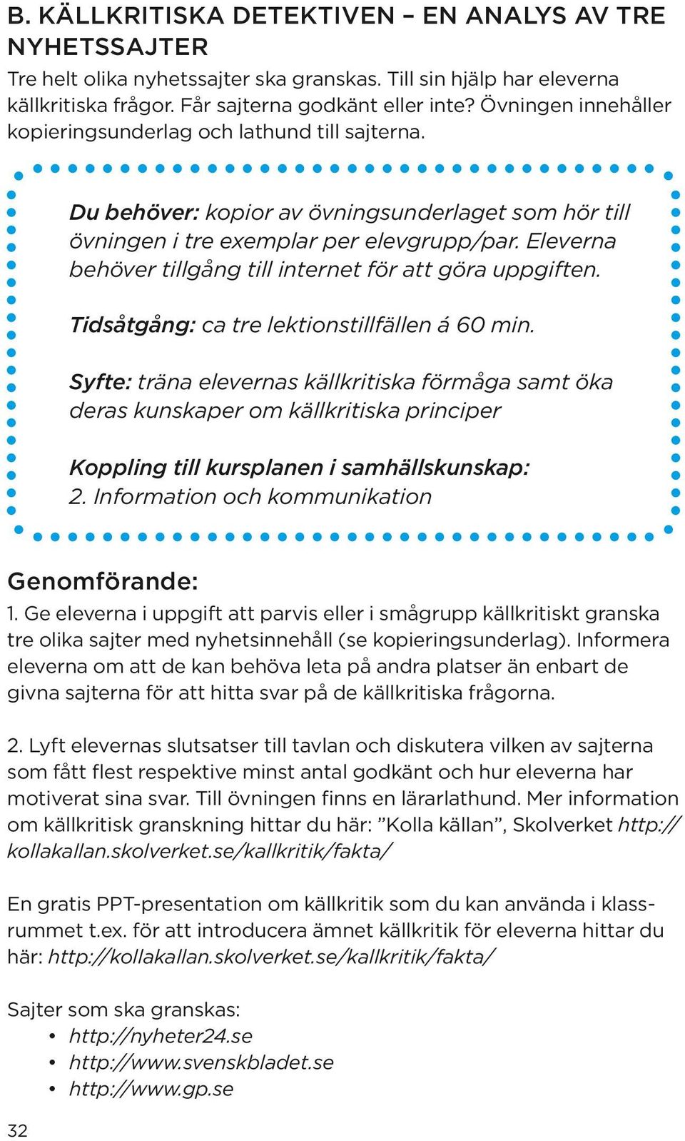 Eleverna behöver tillgång till internet för att göra uppgiften. Tidsåtgång: ca tre lektionstillfällen á 60 min.