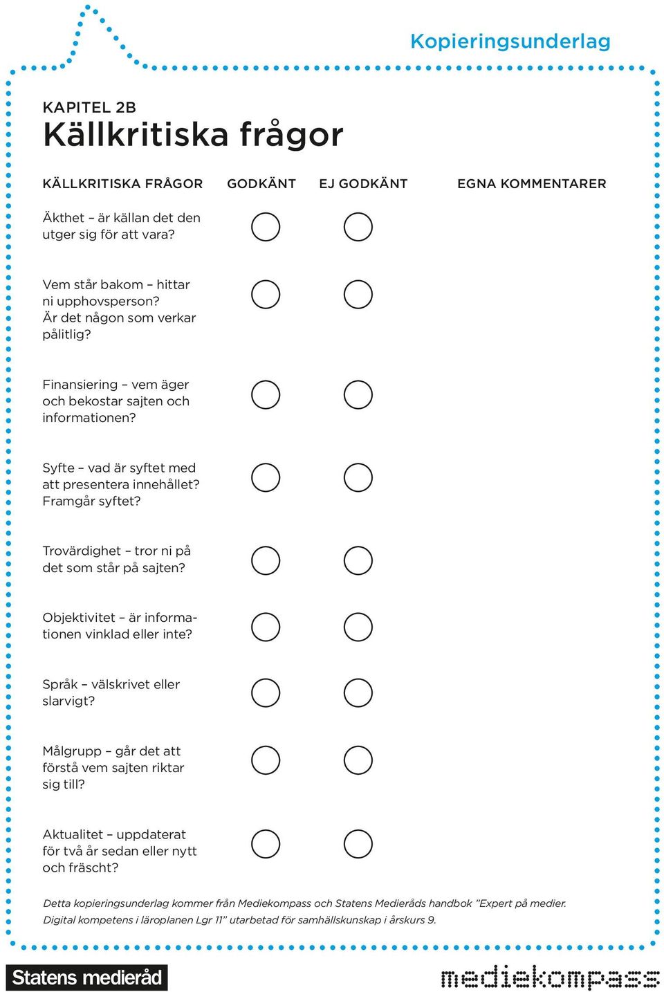 Syfte vad är syftet med att presentera innehållet? Framgår syftet? Trovärdighet tror ni på det som står på sajten? Objektivitet är informationen vinklad eller inte? Språk välskrivet eller slarvigt?