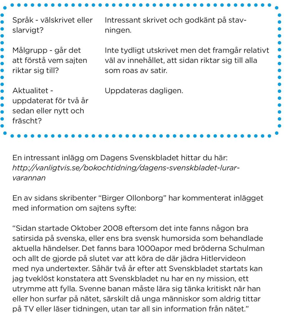 En intressant inlägg om Dagens Svenskbladet hittar du här: http://vanligtvis.