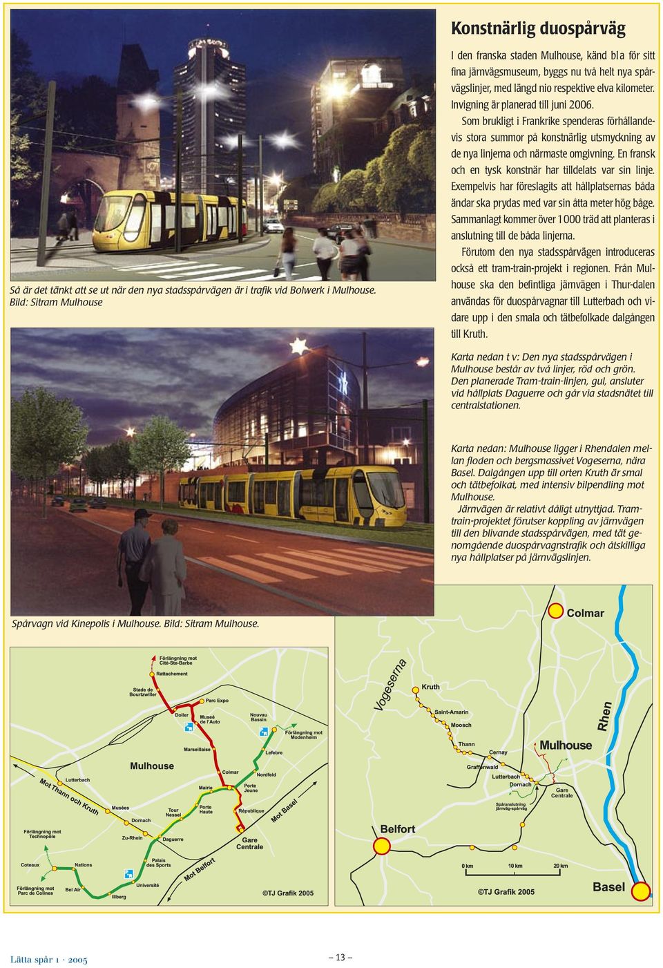 Invigning är planerad till juni 2006. Som brukligt i Frankrike spenderas förhållandevis stora summor på konstnärlig utsmyckning av de nya linjerna och närmaste omgivning.