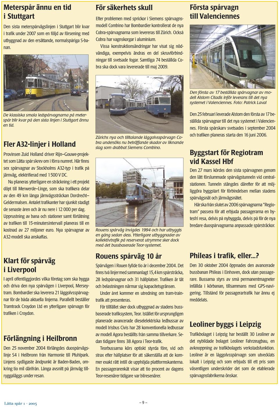 Också Cobra har vagnskorgar i aluminium. Vissa konstruktionsändringar har visat sig nödvändiga, exempelvis ändras en del skruvförbindningar till svetsade fogar.