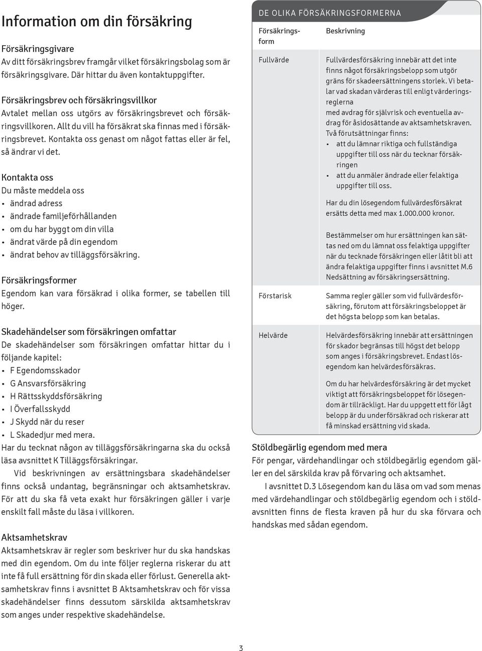 Kontakta oss genast om något fattas eller är fel, så ändrar vi det.