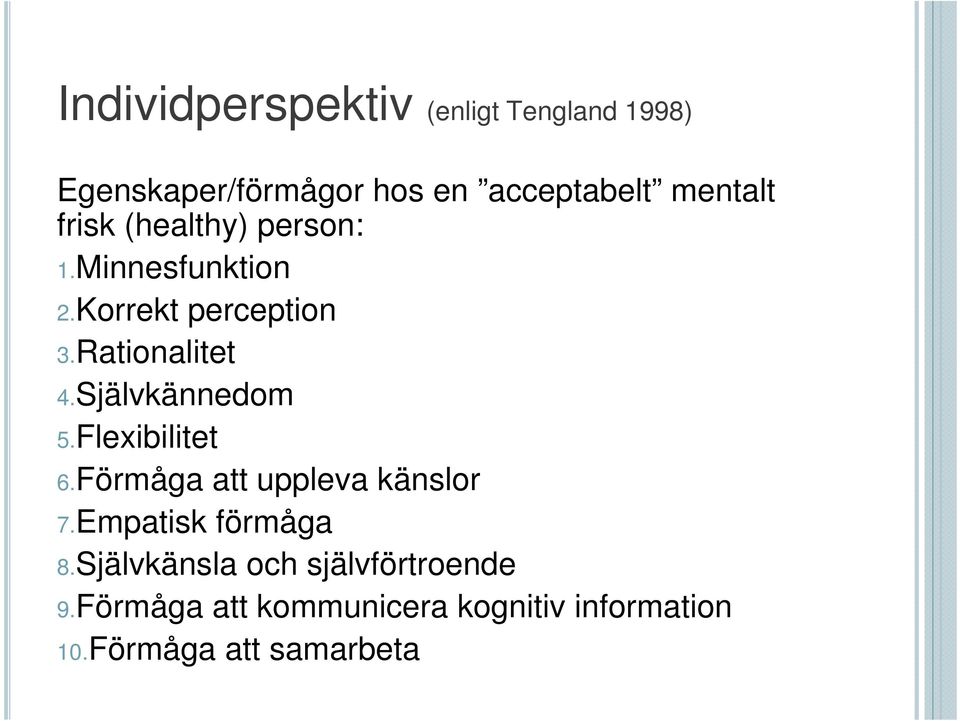 Självkännedom 5.Flexibilitet 6.Förmåga att uppleva känslor 7.Empatisk förmåga 8.