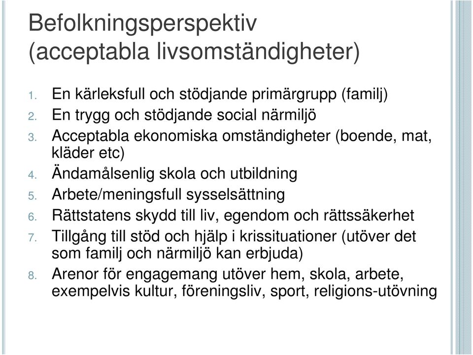 Ändamålsenlig skola och utbildning 5. Arbete/meningsfull sysselsättning 6. Rättstatens skydd till liv, egendom och rättssäkerhet 7.