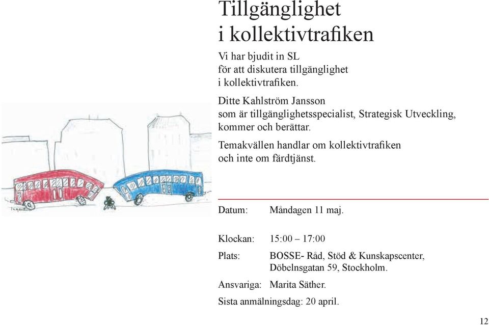 Ditte Kahlström Jansson som är tillgänglighetsspecialist, Strategisk Utveckling, kommer och berättar.