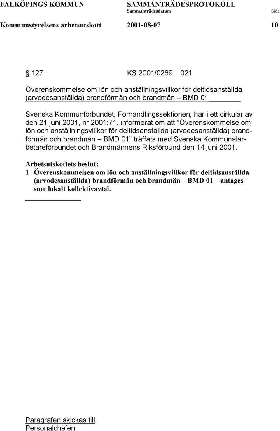 anställningsvillkor för deltidsanställda (arvodesanställda) brandförmän och brandmän BMD 01 träffats med Svenska Kommunalarbetareförbundet och Brandmännens Riksförbund den