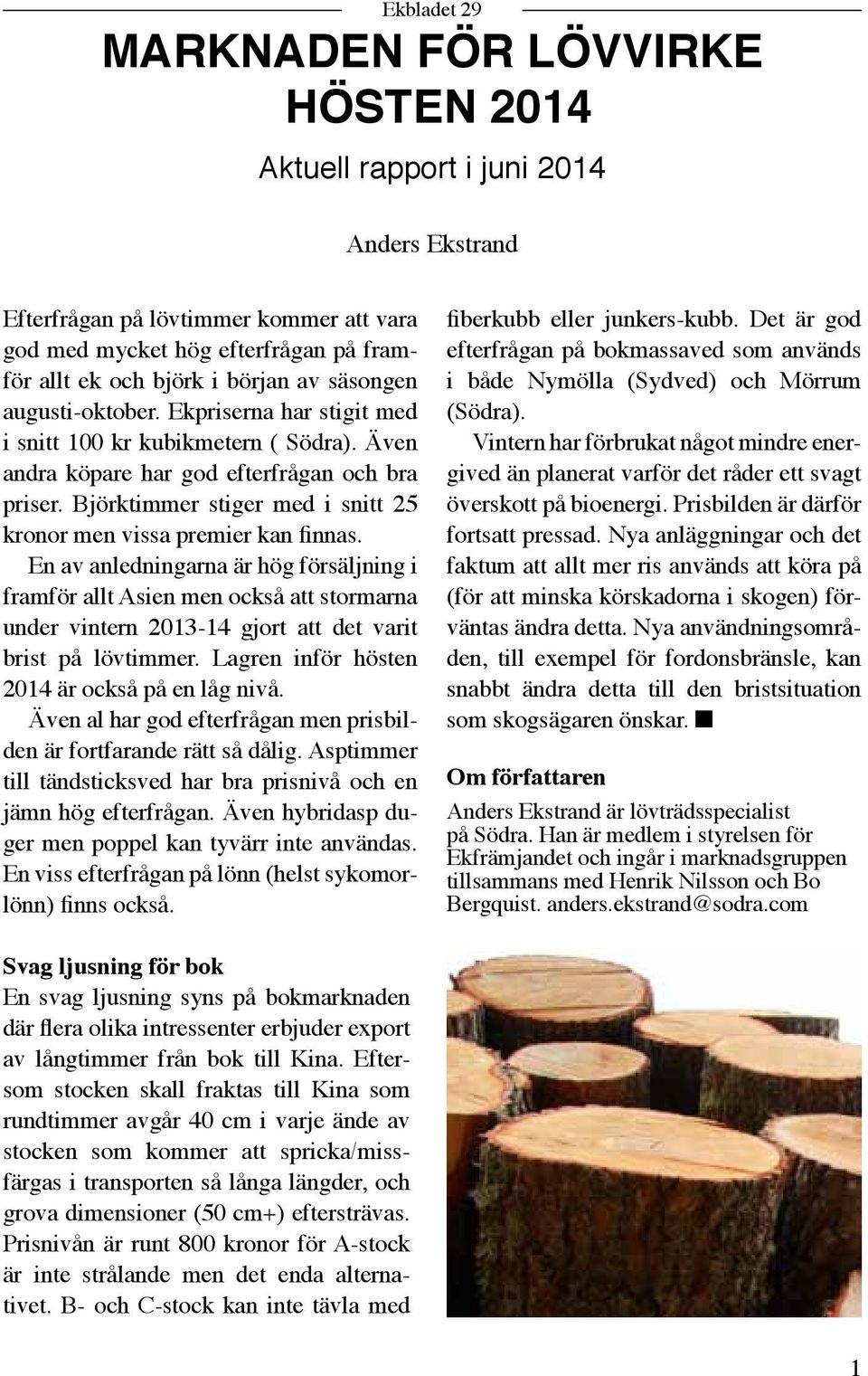 Björktimmer stiger med i snitt 25 kronor men vissa premier kan finnas.