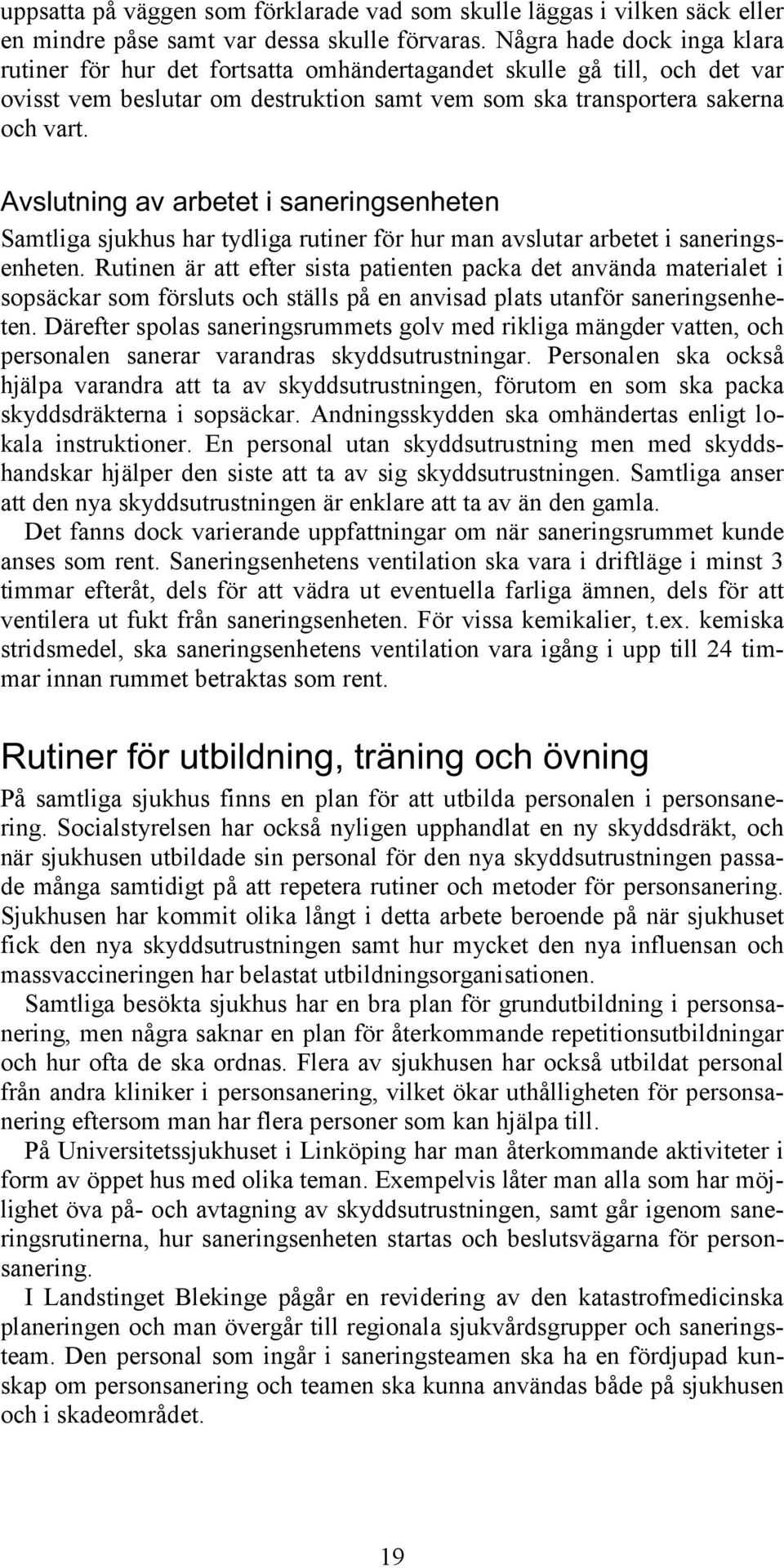 Avslutning av arbetet i saneringsenheten Samtliga sjukhus har tydliga rutiner för hur man avslutar arbetet i saneringsenheten.