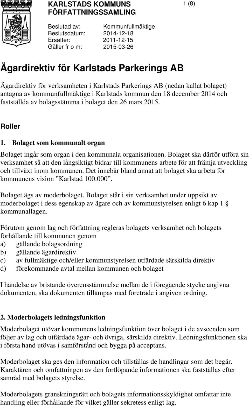 mars 2015. Roller 1. Bolaget som kommunalt organ Bolaget ingår som organ i den kommunala organisationen.