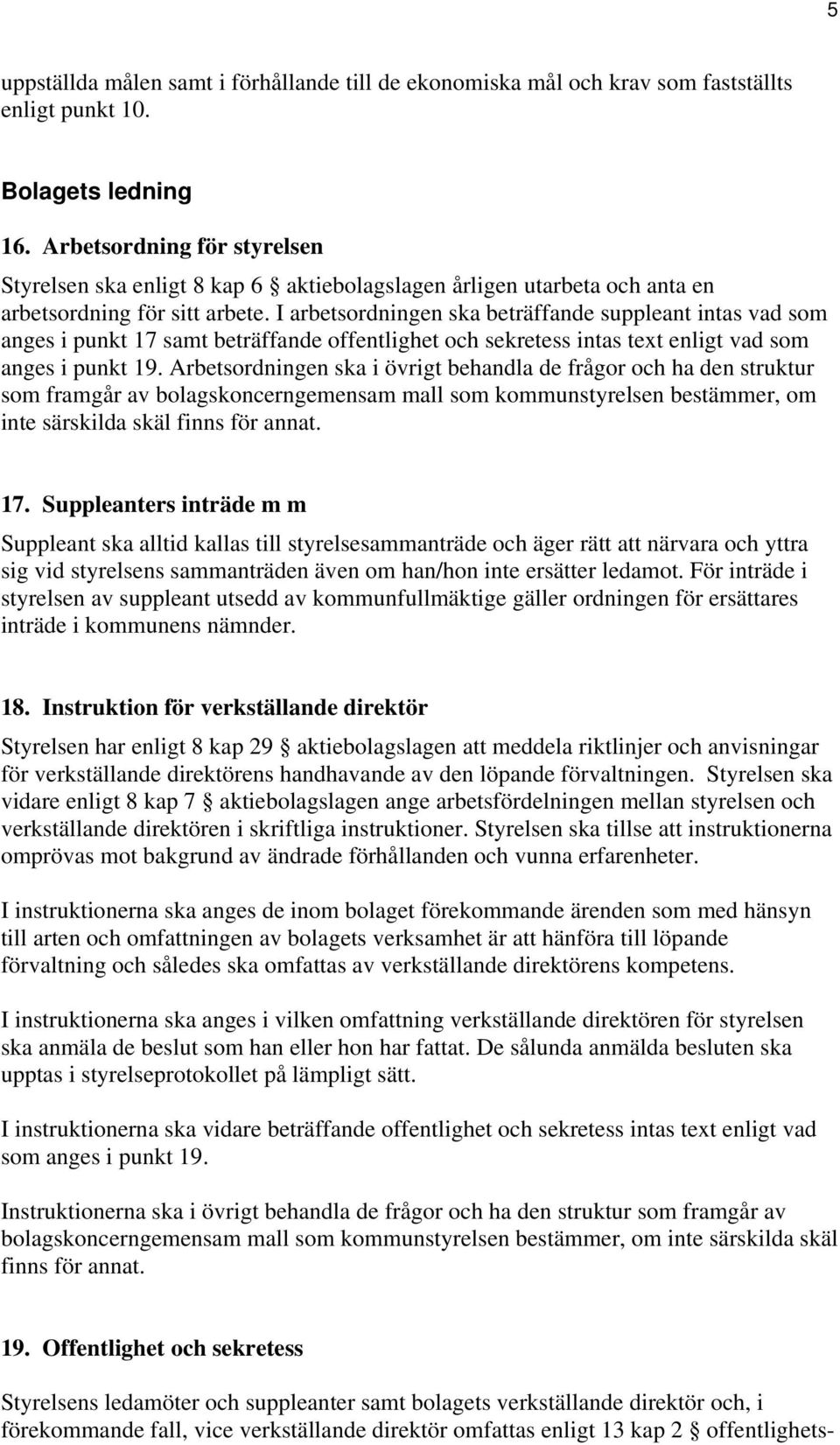 I arbetsordningen ska beträffande suppleant intas vad som anges i punkt 17 samt beträffande offentlighet och sekretess intas text enligt vad som anges i punkt 19.