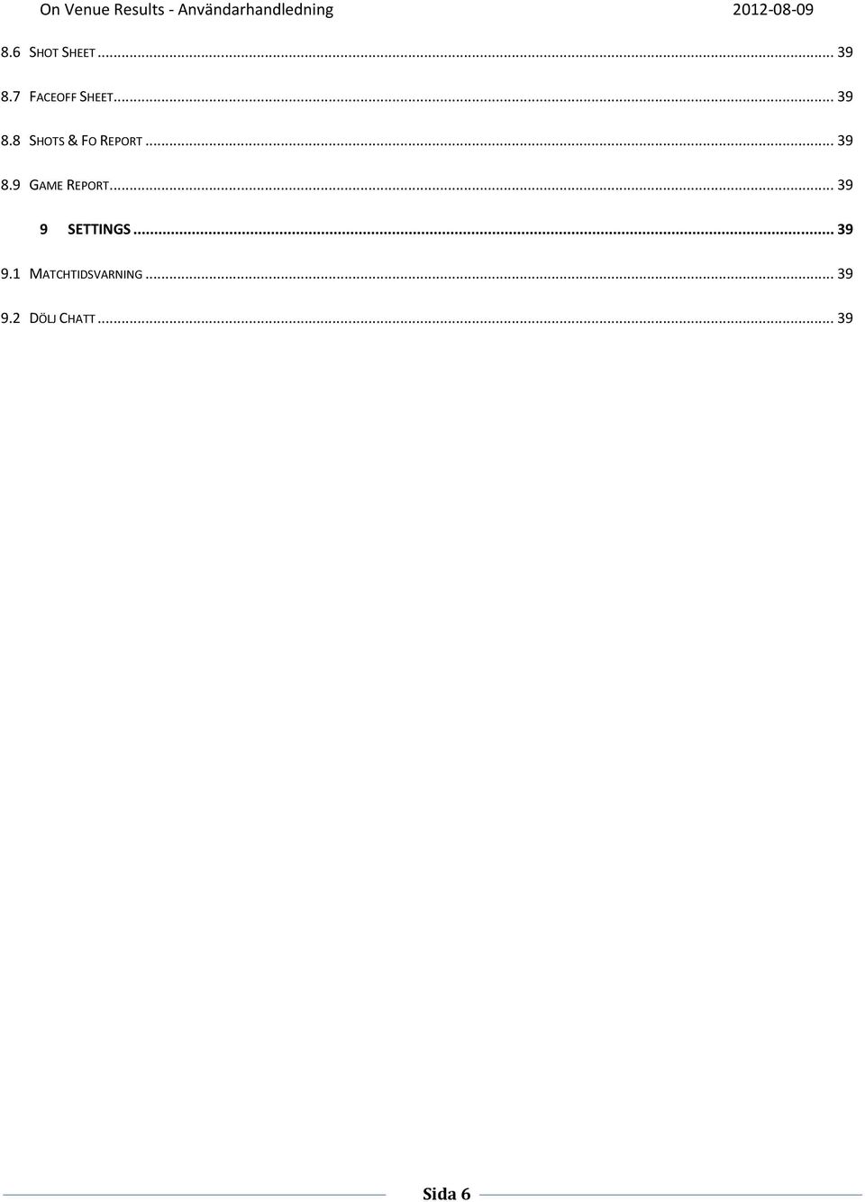 .. 39 9 SETTINGS... 39 9.1 MATCHTIDSVARNING.