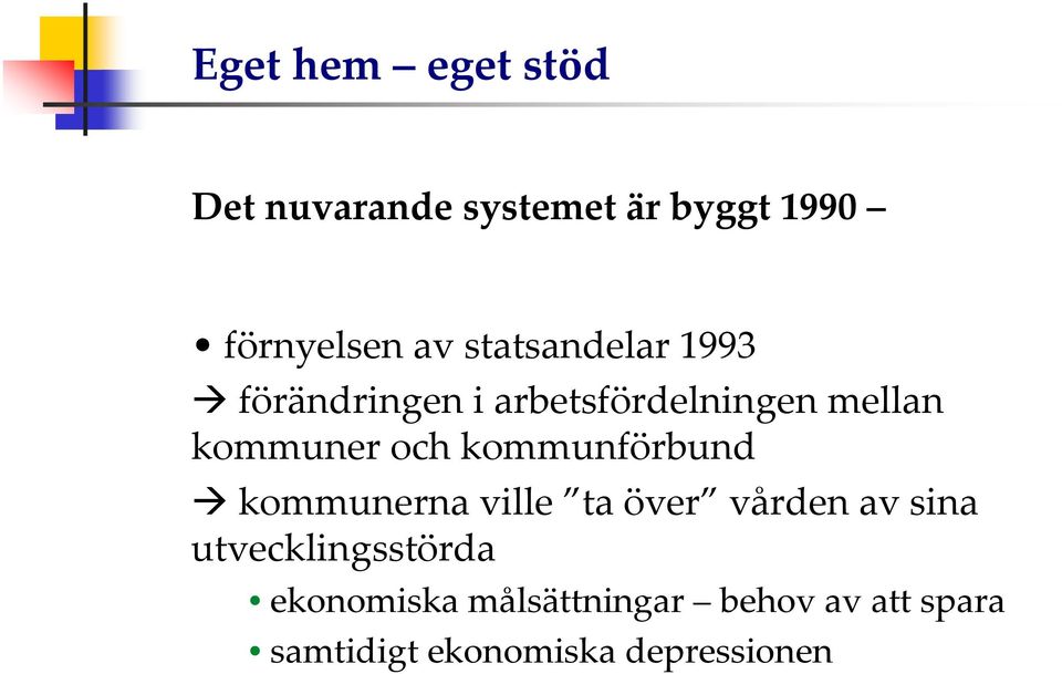 kommunerna ville ta över vårdenavsina utvecklingsstörda
