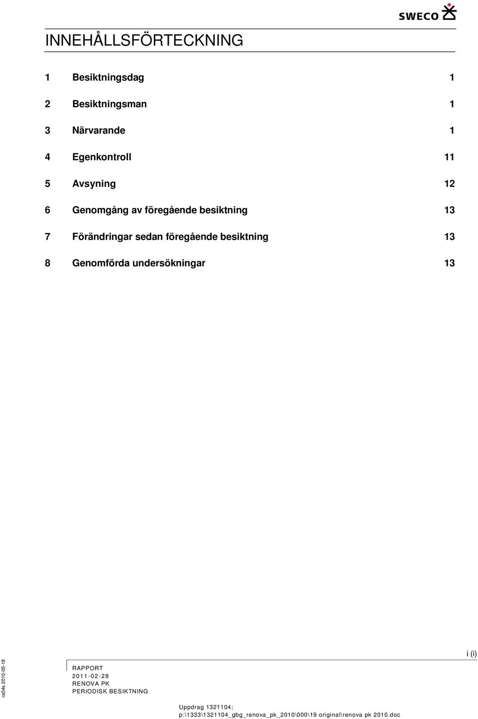föregående besiktning 13 7 Förändringar sedan föregående