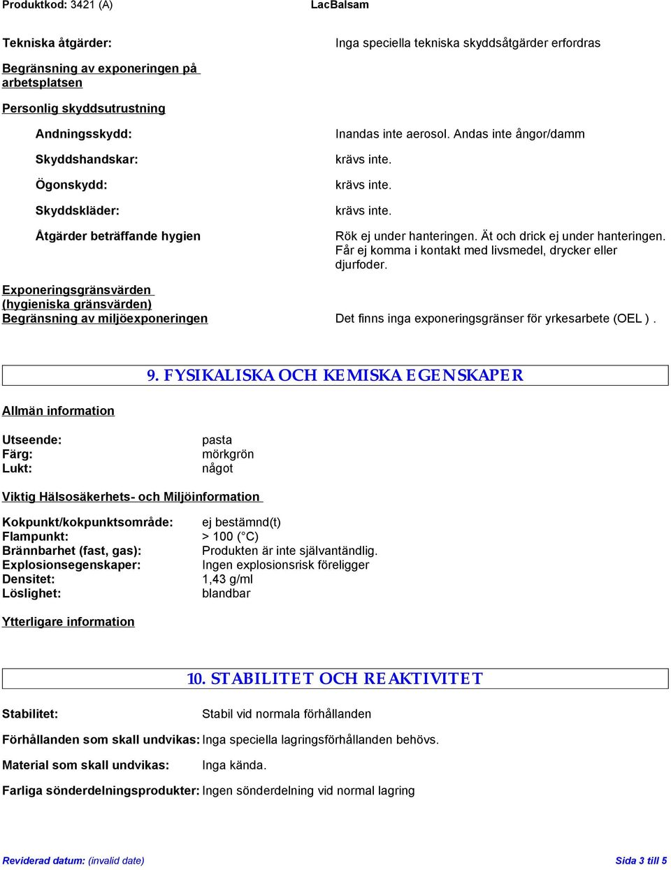 Exponeringsgränsvärden (hygieniska gränsvärden) Begränsning av miljöexponeringen Det finns inga exponeringsgränser för yrkesarbete (OEL ). Allmän information 9.