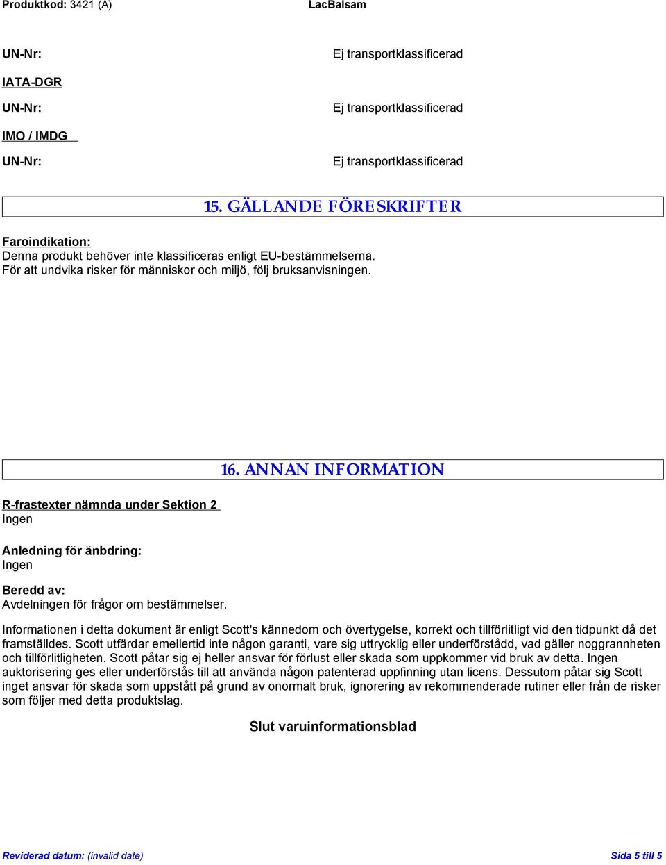 ANNAN INFORMATION Informationen i detta dokument är enligt Scott's kännedom och övertygelse, korrekt och tillförlitligt vid den tidpunkt då det framställdes.