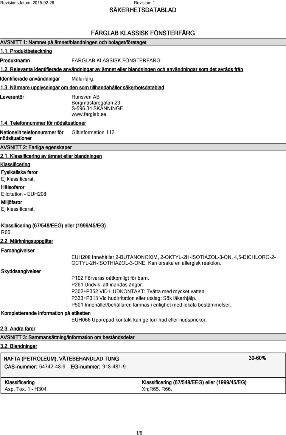 Närmare upplysningar om den som tillhandahåller säkerhetsdatablad Leverantör 1.4.