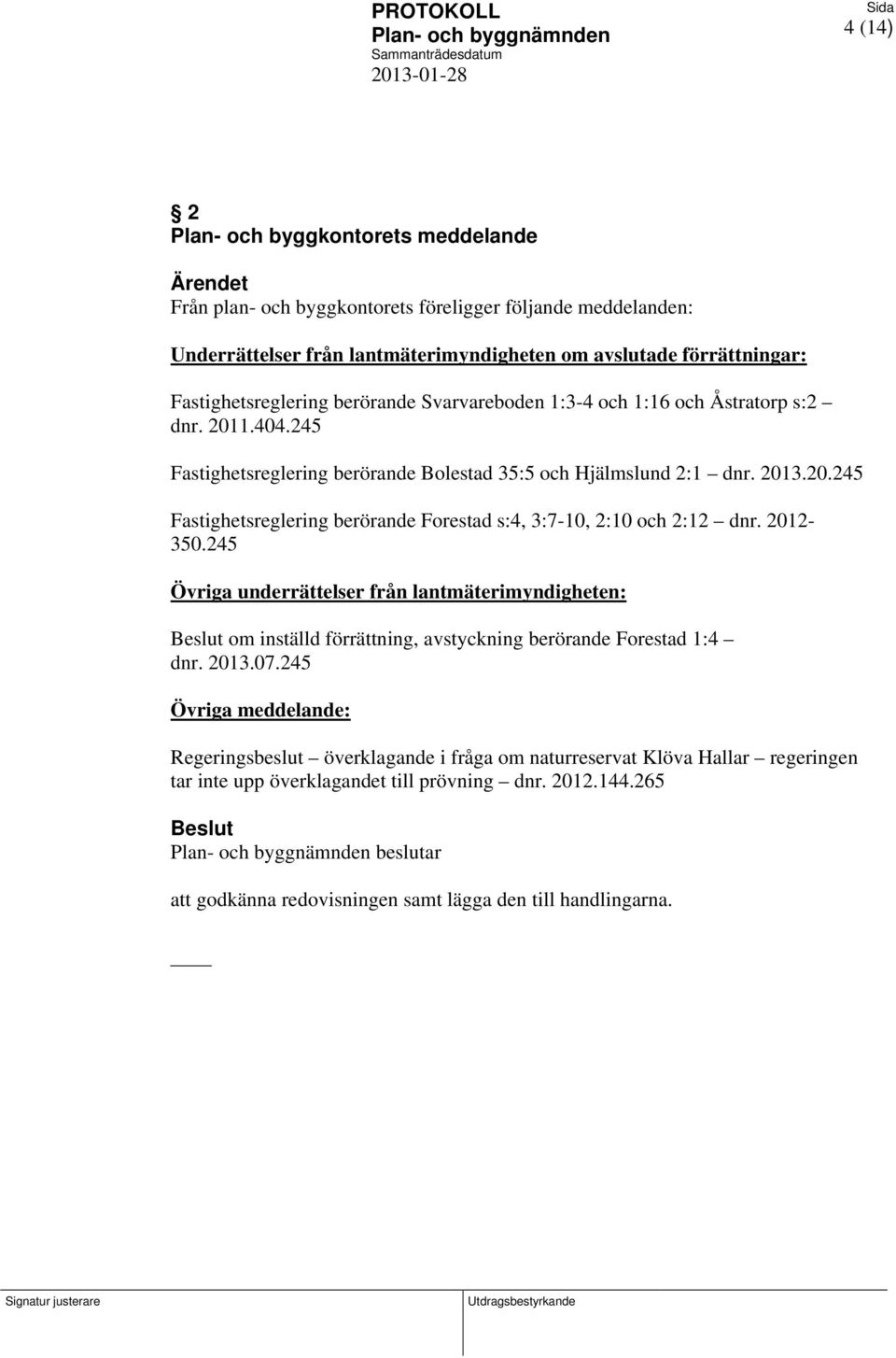 2012-350.245 Övriga underrättelser från lantmäterimyndigheten: om inställd förrättning, avstyckning berörande Forestad 1:4 dnr. 2013.07.
