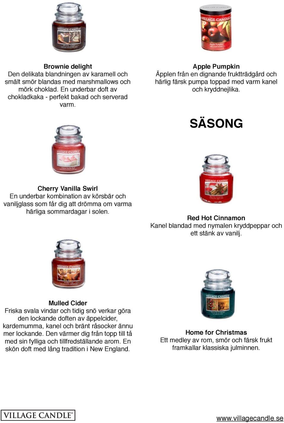 SÄSONG Cherry Vanilla Swirl En underbar kombination av körsbär och vaniljglass som får dig att drömma om varma härliga sommardagar i solen.