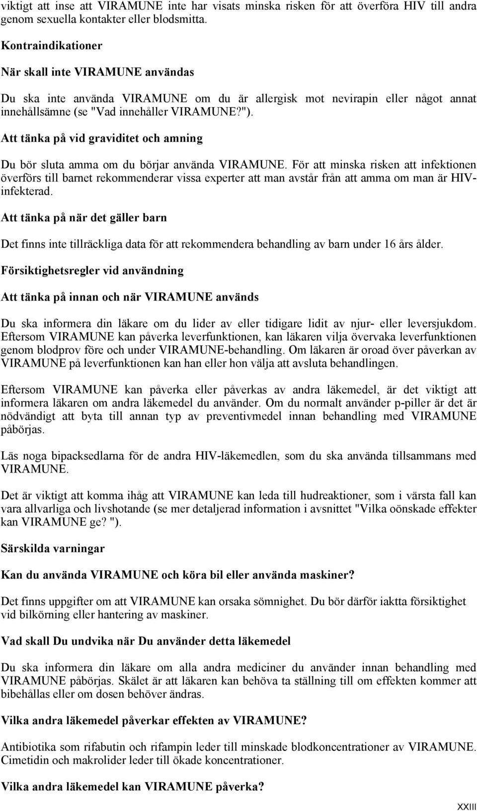 Att tänka på vid graviditet och amning Du bör sluta amma om du börjar använda VIRAMUNE.