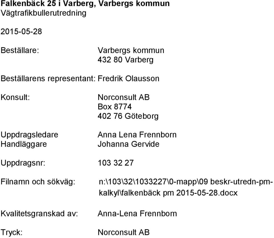Göteborg Anna Lena Frennborn Johanna Gervide Uppdragsnr: 103 32 27 Filnamn och sökväg: