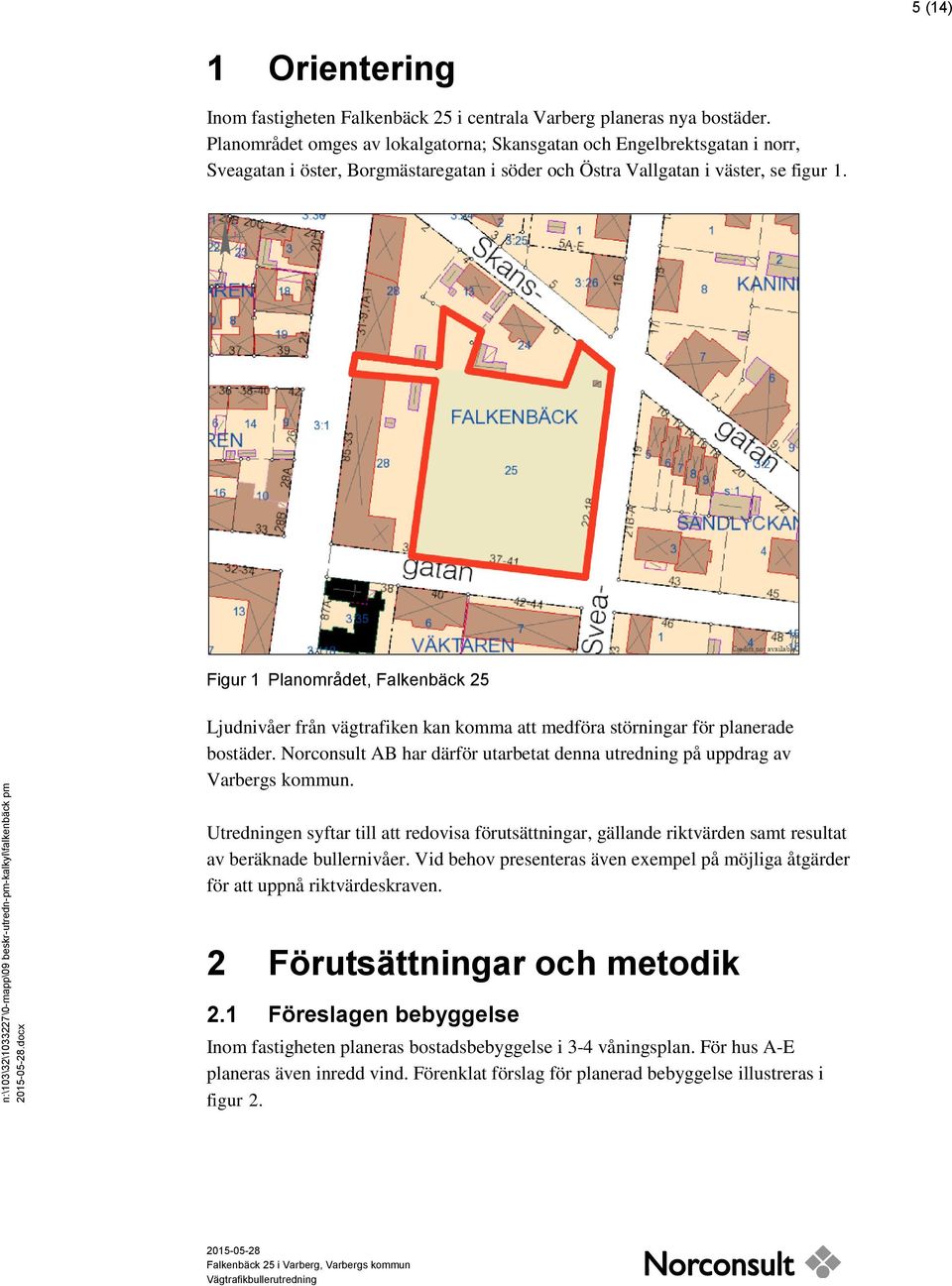 Figur 1 Planområdet, Falkenbäck 25 Ljudnivåer från vägtrafiken kan komma att medföra störningar för planerade bostäder.