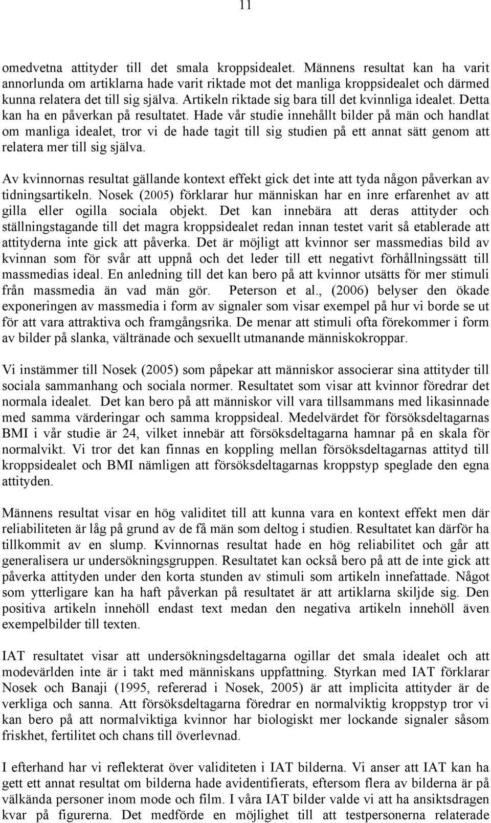 Artikeln riktade sig bara till det kvinnliga idealet. Detta kan ha en påverkan på resultatet.