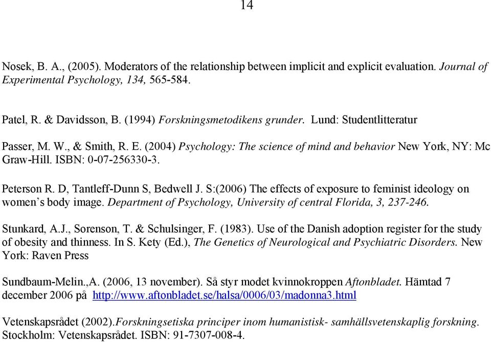 Peterson R. D, Tantleff-Dunn S, Bedwell J. S:(2006) The effects of exposure to feminist ideology on women s body image. Department of Psychology, University of central Florida, 3, 237-246.