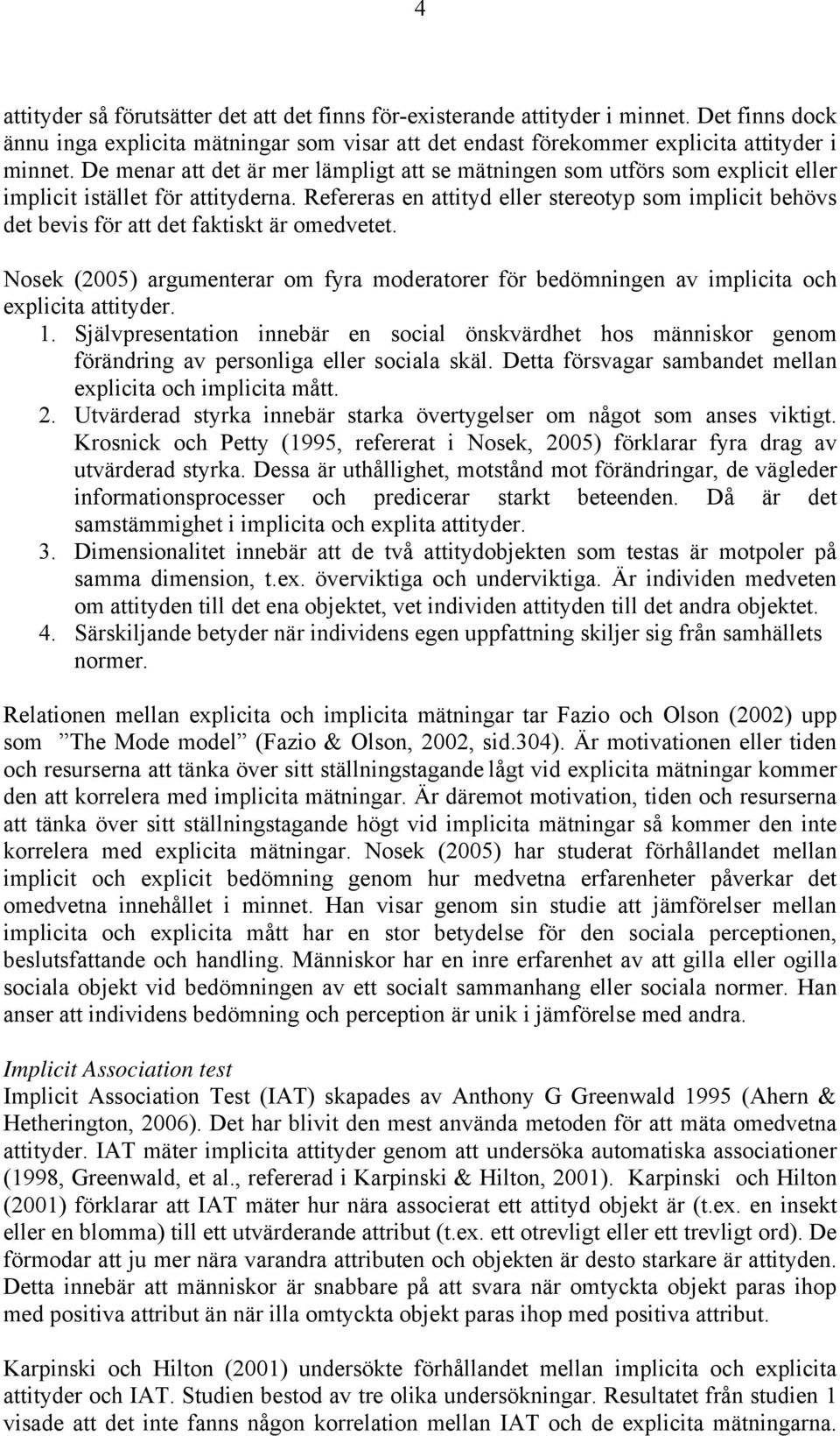 Refereras en attityd eller stereotyp som implicit behövs det bevis för att det faktiskt är omedvetet.