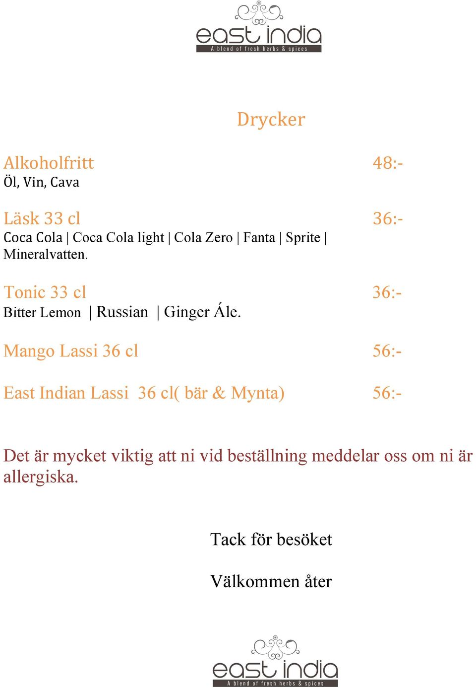 Mango Lassi 36 cl 56:- East Indian Lassi 36 cl( bär & Mynta) 56:- Det är mycket viktig