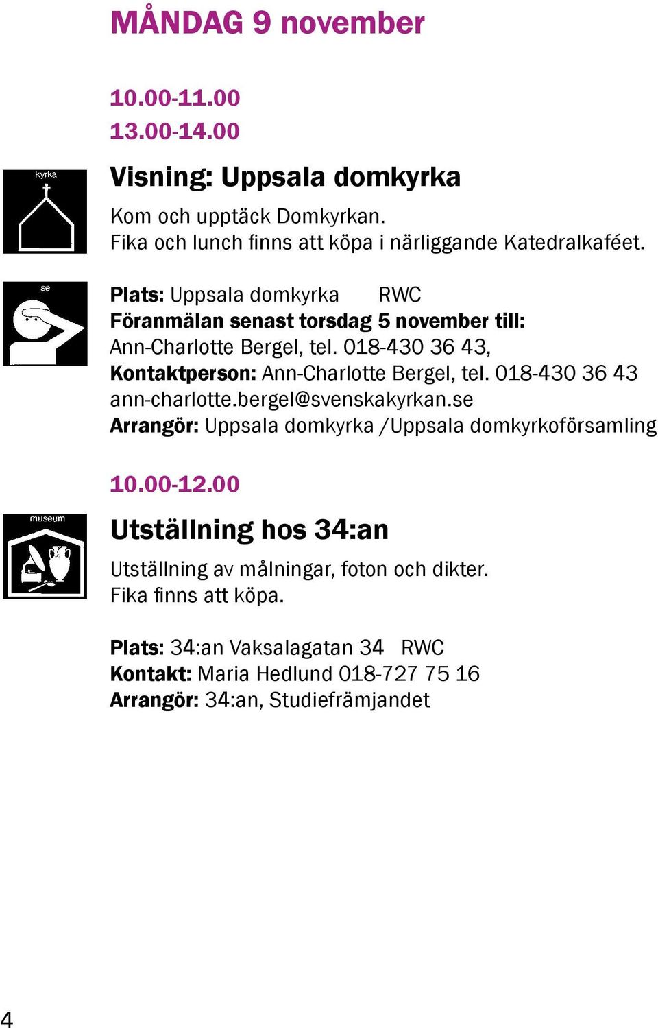 018-430 36 43 ann-charlotte.bergel@svenskakyrkan.se Arrangör: Uppsala domkyrka /Uppsala domkyrkoförsamling 10.00-12.