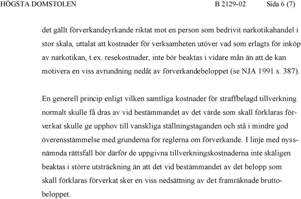 En generell princip enligt vilken samtliga kostnader för straffbelagd tillverkning normalt skulle få dras av vid bestämmandet av det värde som skall förklaras förverkat skulle ge upphov till