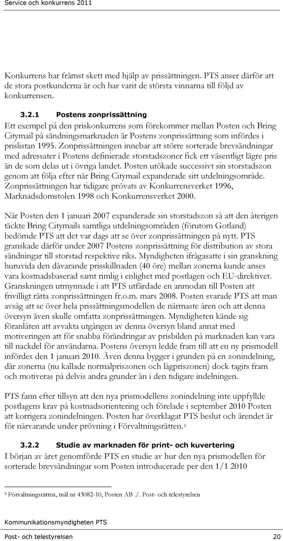 Zonprissättningen innebar att större sorterade brevsändningar med adressater i Postens definierade storstadszoner fick ett väsentligt lägre pris än de som delas ut i övriga landet.