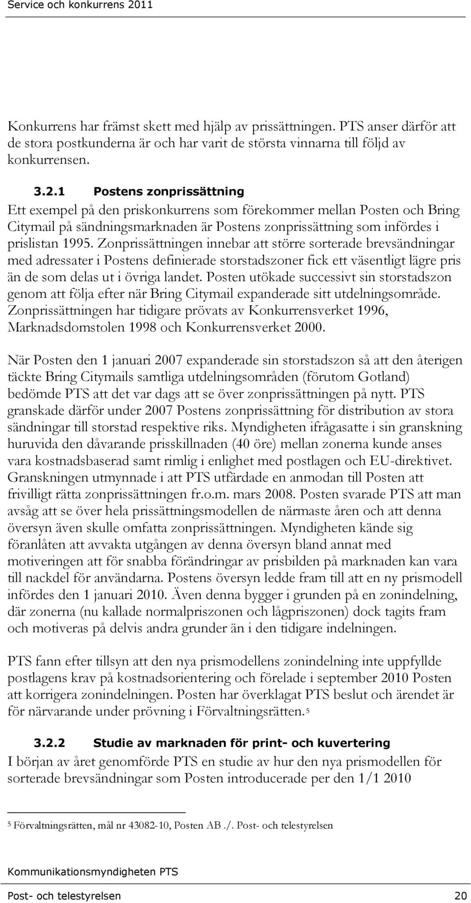 Zonprissättningen innebar att större sorterade brevsändningar med adressater i Postens definierade storstadszoner fick ett väsentligt lägre pris än de som delas ut i övriga landet.