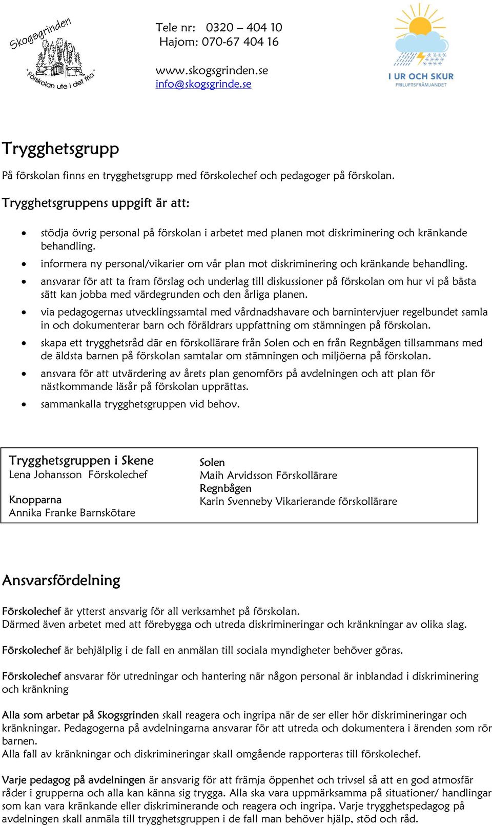 informera ny personal/vikarier om vår plan mot diskriminering och kränkande behandling.