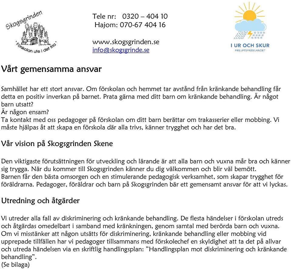 Vi måste hjälpas åt att skapa en förskola där alla trivs, känner trygghet och har det bra.