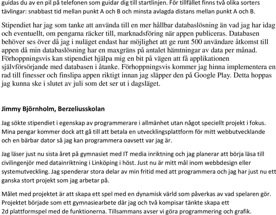Databasen behöver ses över då jag i nuläget endast har möjlighet att ge runt 500 användare åtkomst till appen då min databaslösning har en maxgräns på antalet hämtningar av data per månad.
