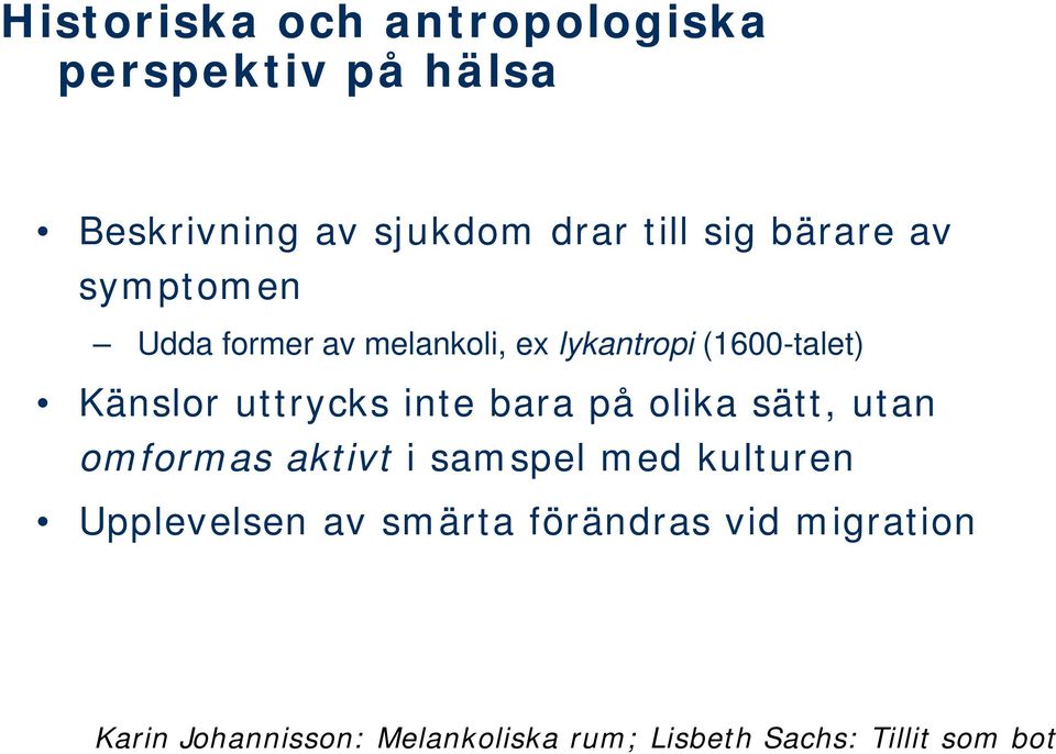 inte bara på olika sätt, utan omformas aktivt i samspel med kulturen Upplevelsen av