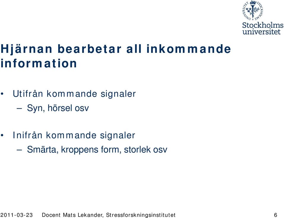 signaler Smärta, kroppens form, storlek osv