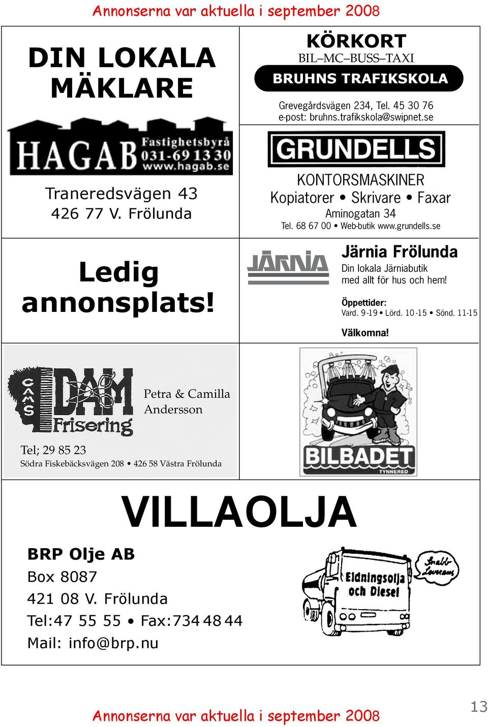 grundells.se Järnia Frölunda Din lokala Järniabutik med allt för hus och hem! Öppettider: Vard. 9-19 Lörd. 10-15 Sönd. 11-15 Välkomna!