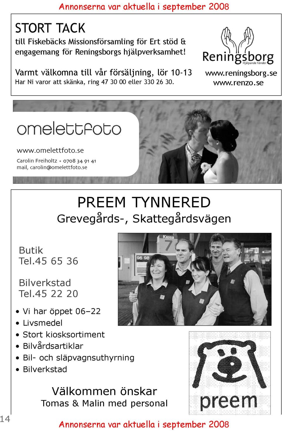 se Carolin Freiholtz 0708 34 91 41 mail, carolin@omelettfoto.se PREEM TYNNERED Grevegårds-, Skattegårdsvägen Butik Tel.45 65 36 Bilverkstad Tel.