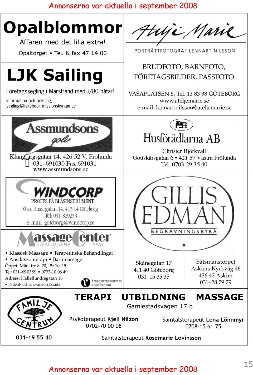 se Klangfärgsgatan 14, 426 52 V. Frölunda 031 691030 Fax 691031 www.assmundsons.se Christer Björkvall Gottskärsgatan 6 421 57 Västra Frölunda Tel.